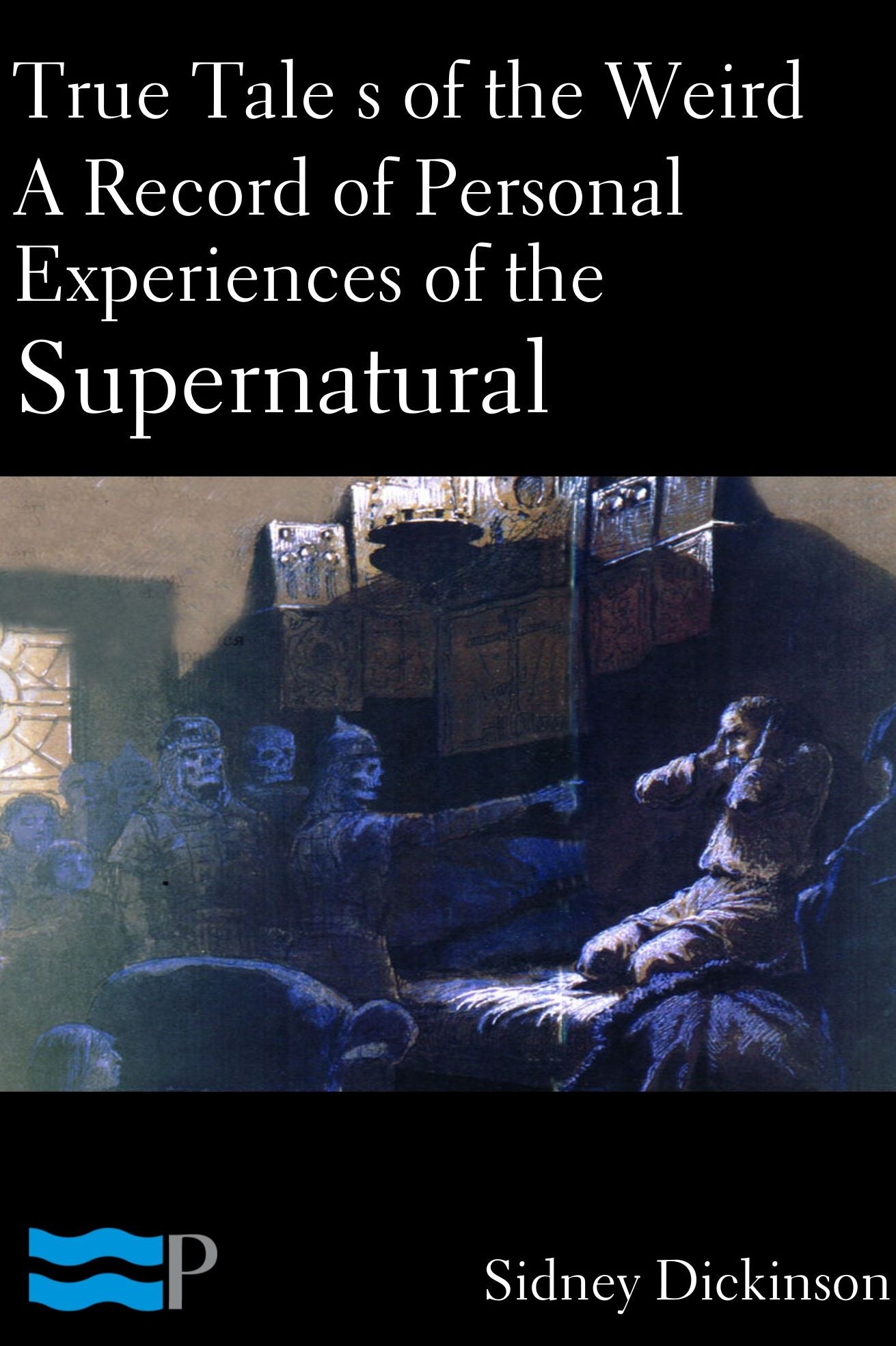 True Tales of the Weird, A Record of Personal Experiences of the Supernatural