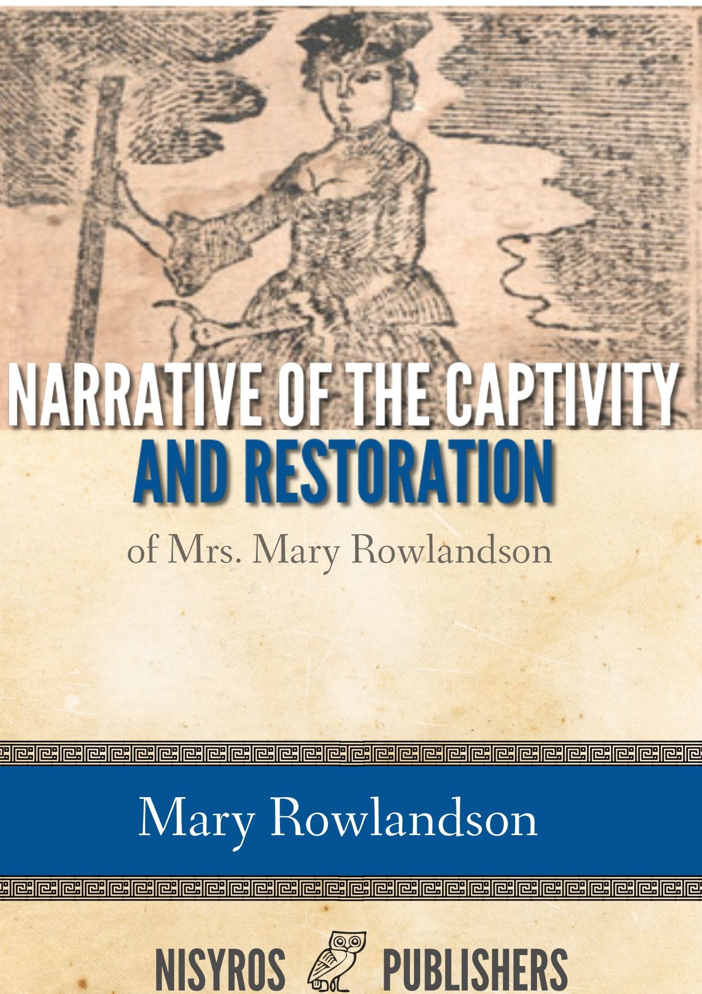Narrative of the Captivity and Restoration of Mrs. Mary Rowlandson