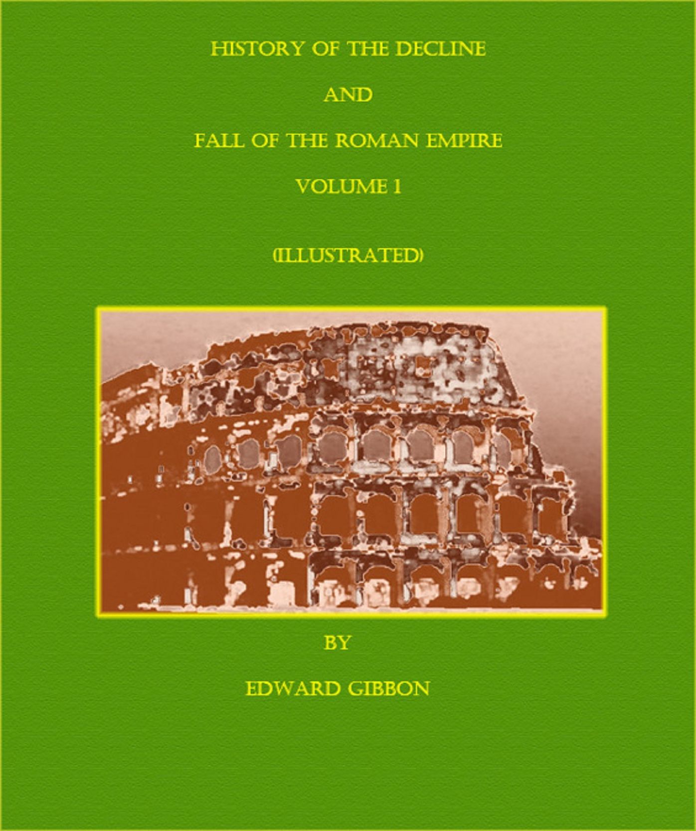 The History Of The Decline And Fall Of The Roman Empire - Volume One (Illustrated)