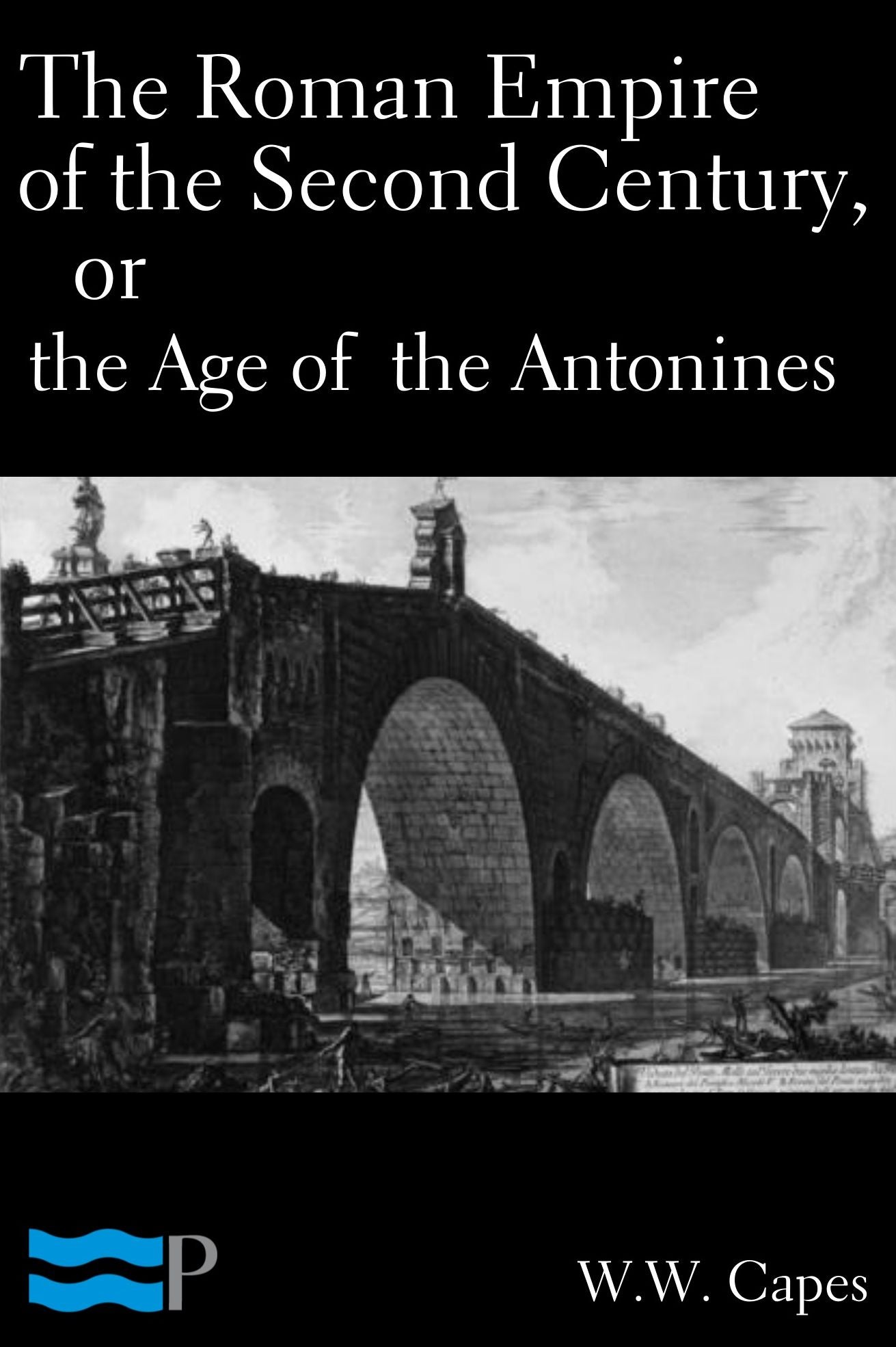 The Roman Empire of the Second Century or the Age of the Antonines