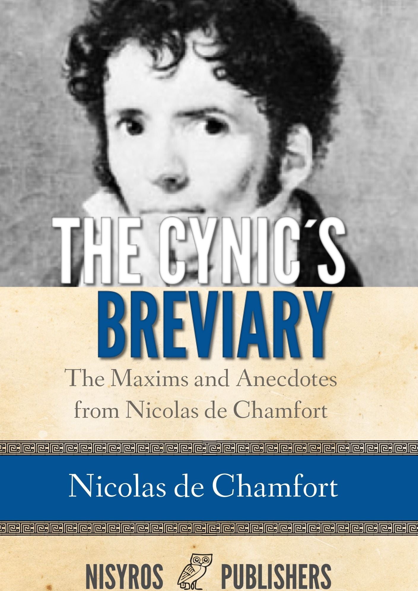 The Cynic's Breviary, The Maxims and Anecdotes from Nicolas de Chamfort
