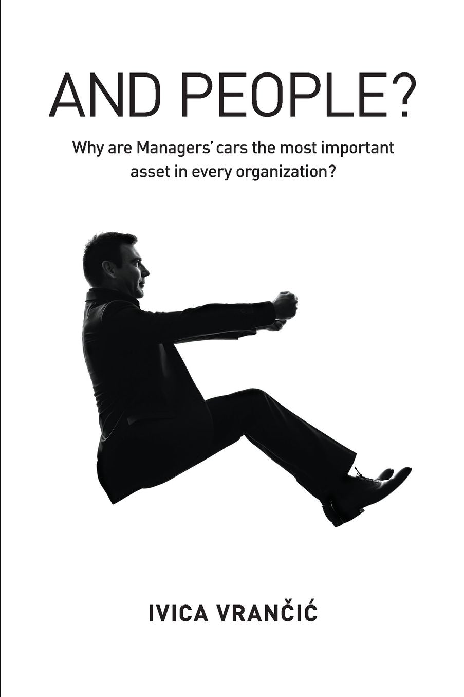 And People?: Why Are Managers' Cars the Most Important Asset in Every Organization?