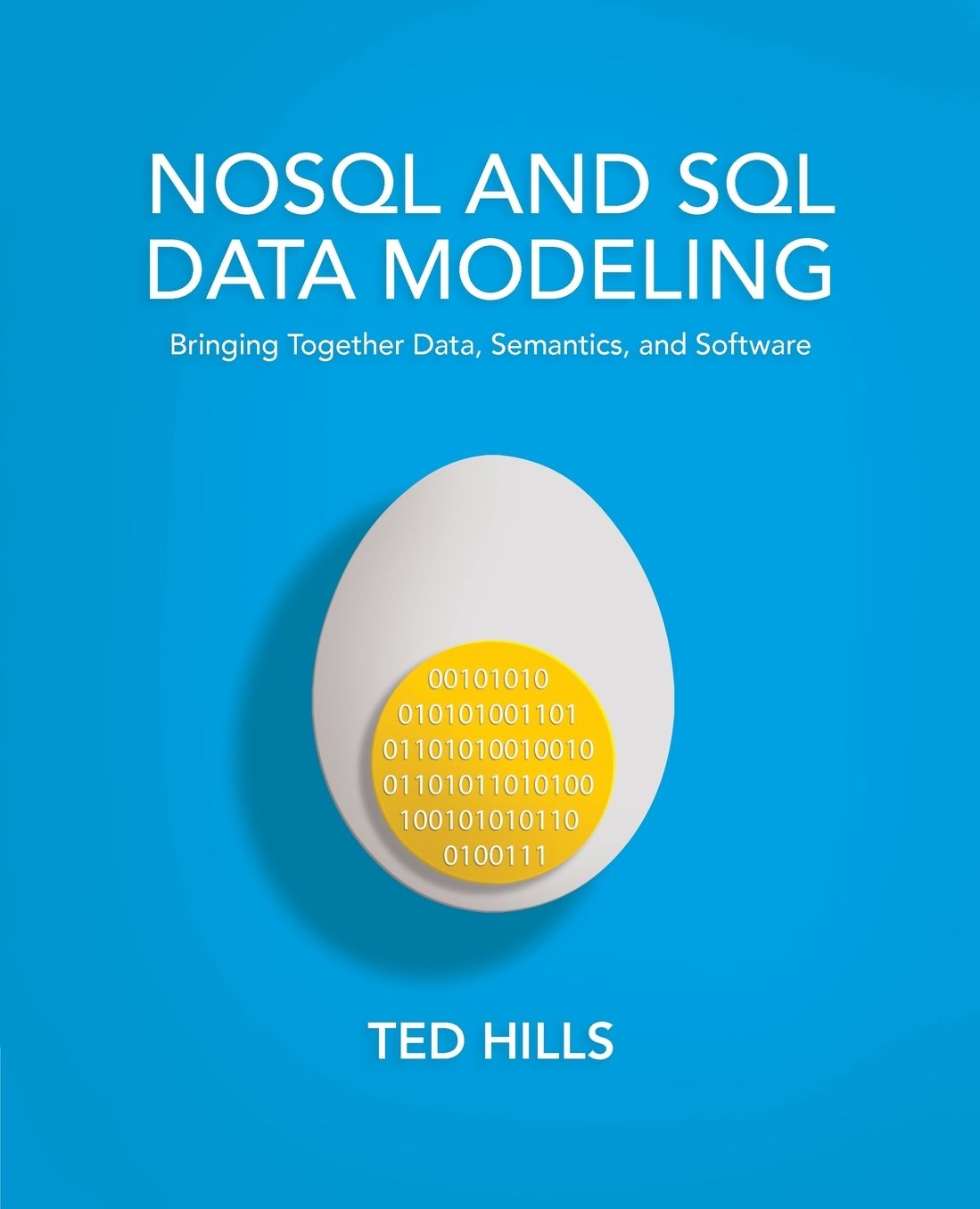 NoSQL and SQL Data Modeling : Bringing Together Data, Semantics, and Software