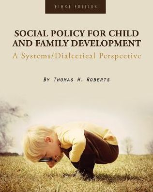 Social Policy for Child and Family Development: A Systems/Dialectical Perspective