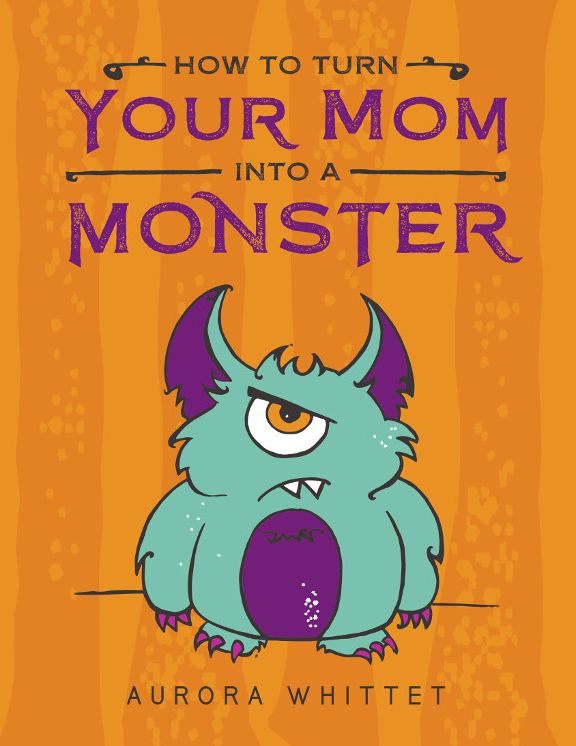 How to Turn Your Mom into a Monster