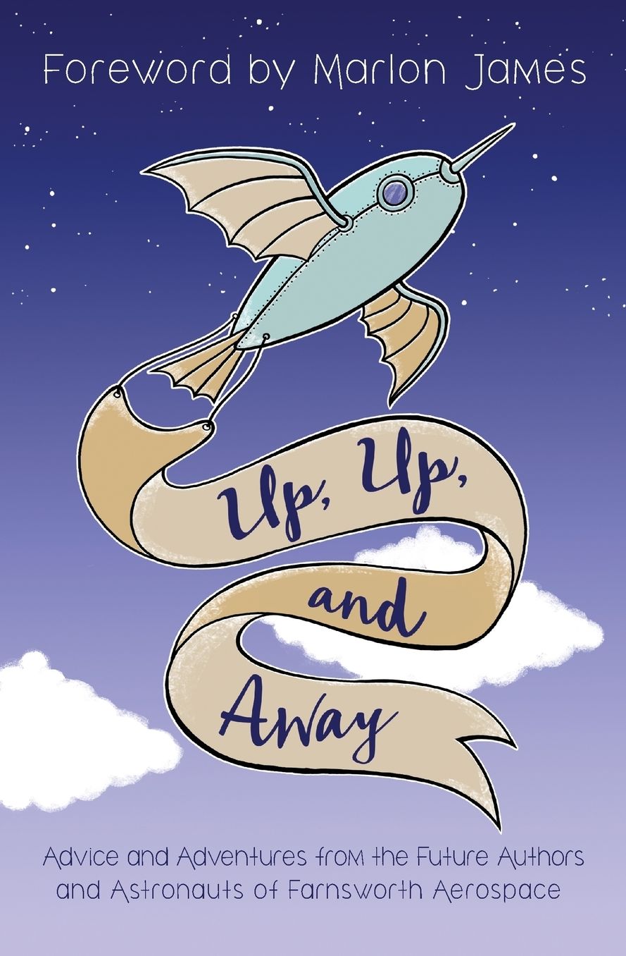 Up, Up, and Away: Advice and Adventures from the Future Authors and Astronauts of Farnsworth Aerospace