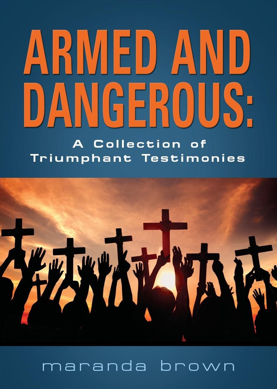 Armed and Dangerous: A Collection of Triumphant Testimonies