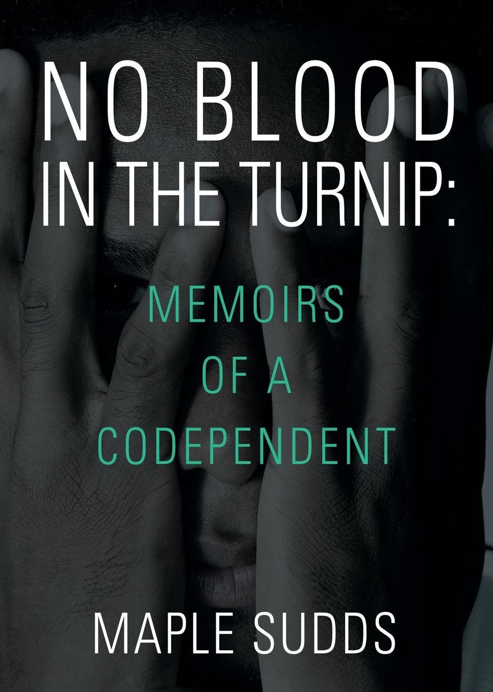 No Blood in the Turnip: Memoirs of a Codependent