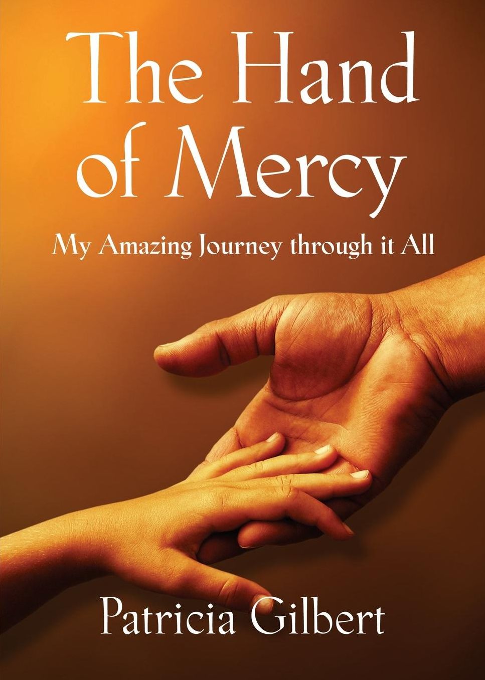 The Hand of Mercy: My Amazing Journey Through It All