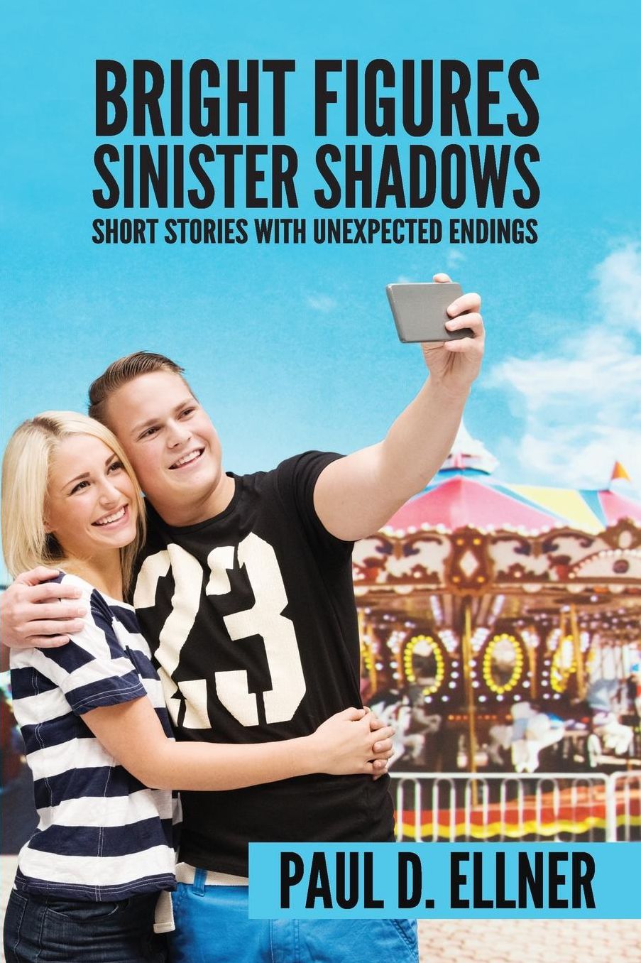 Bright Figures Sinister Shadows: Short Stories with Unexpected Endings