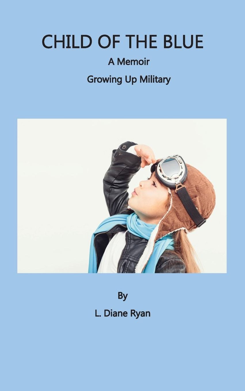 Child of the Blue, A Memoir - Growing Up Military