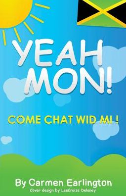 Yeah Mon!: Come Chat Wid Mi!