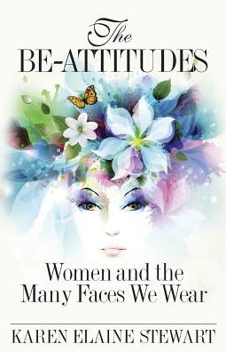 The Be-Attitudes: Women and the Many Faces We Wear