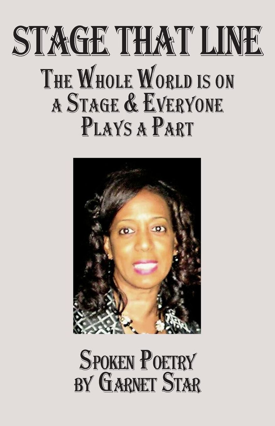 Stage That Line - The Whole World is on a Stage & Everyone Plays a Part: Spoken Poetry by Garnet Star