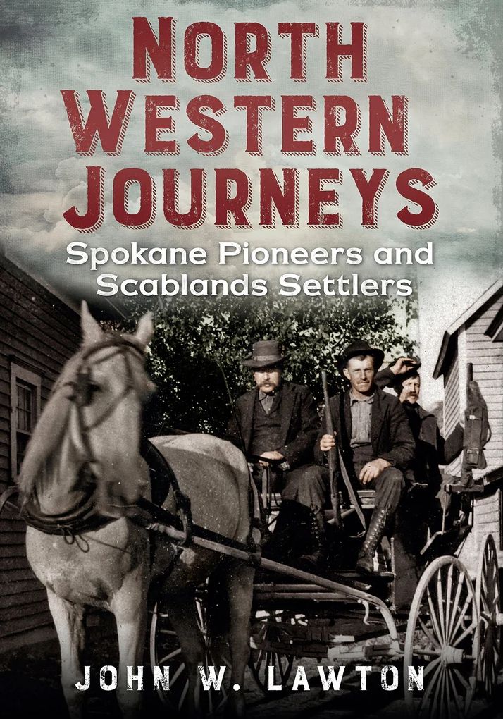 North Western Journeys, Washington: Spokane Pioneers and Scablands Settlers