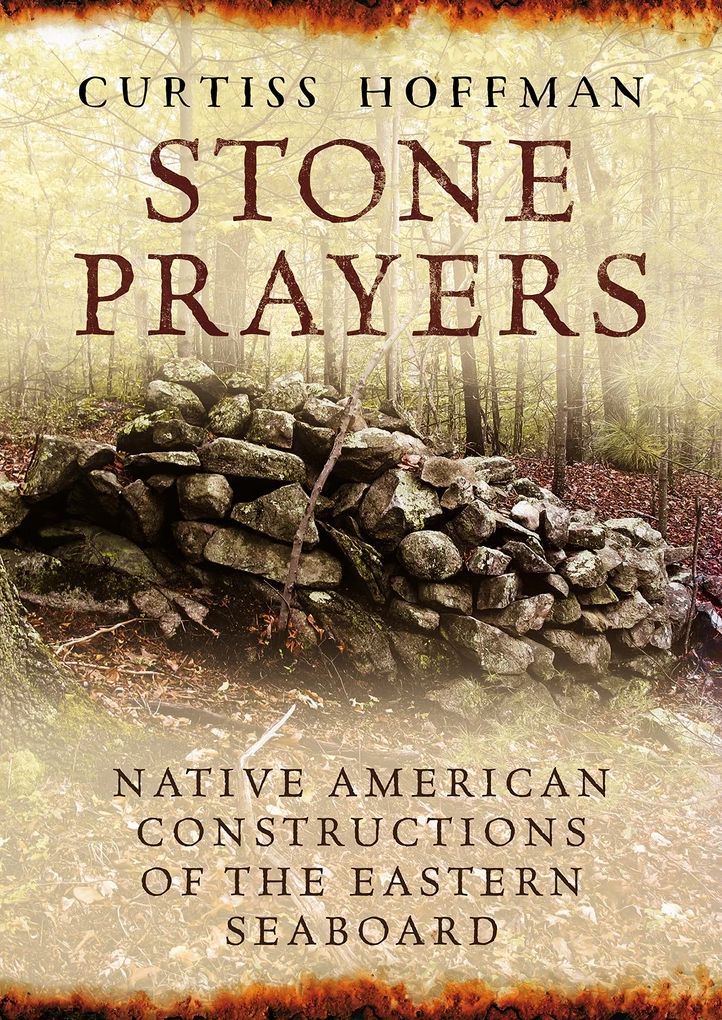 Stone Prayers: Native American Stone Constructions of the Eastern Seaboard