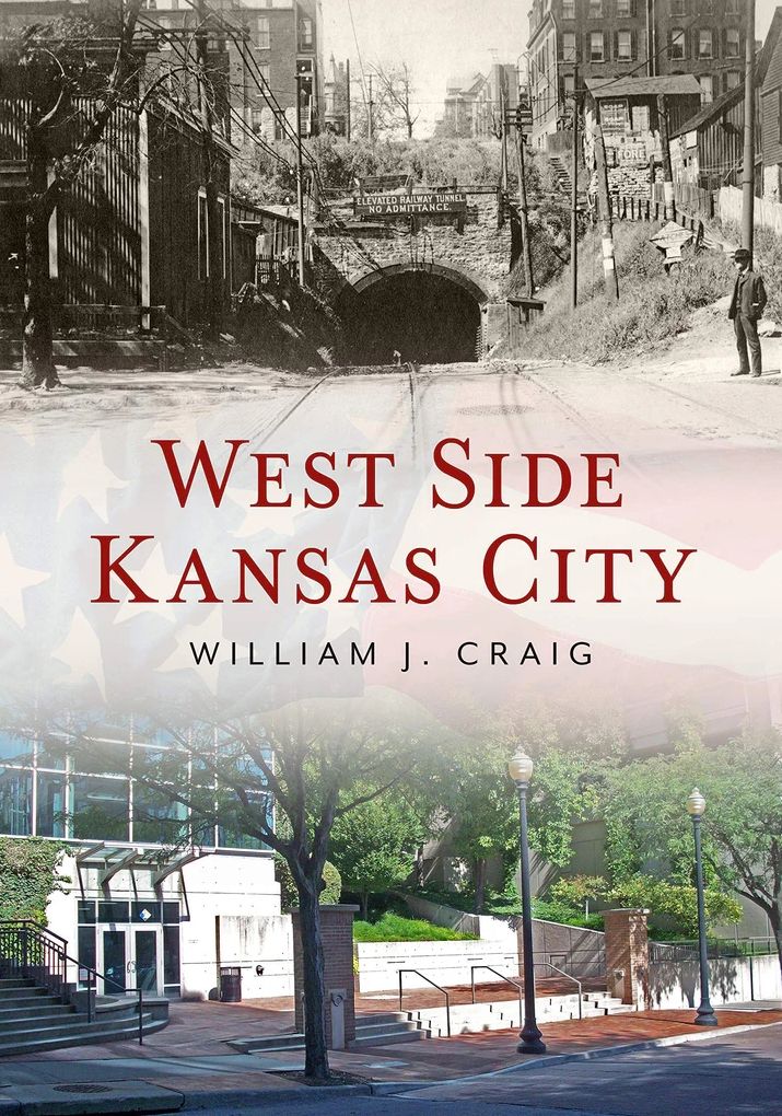 West Side Kansas City Through Time, Missouri