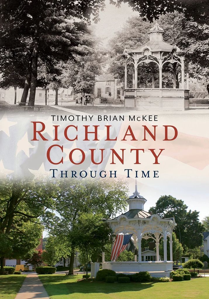 Richland County: Through Time, Ohio (America Through Time Series)