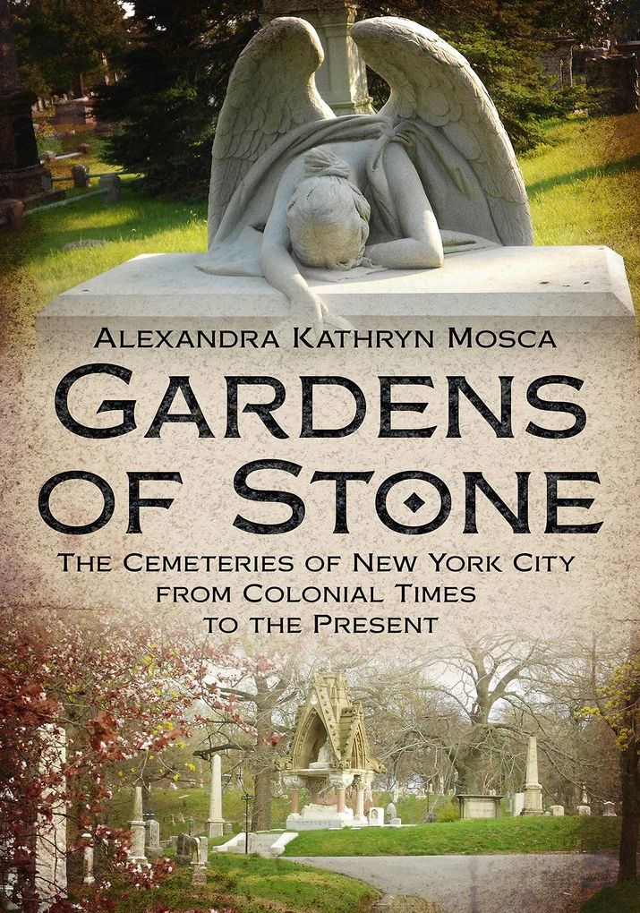 Gardens of Stone: The Cemeteries of New York from Colonial Times to the Present