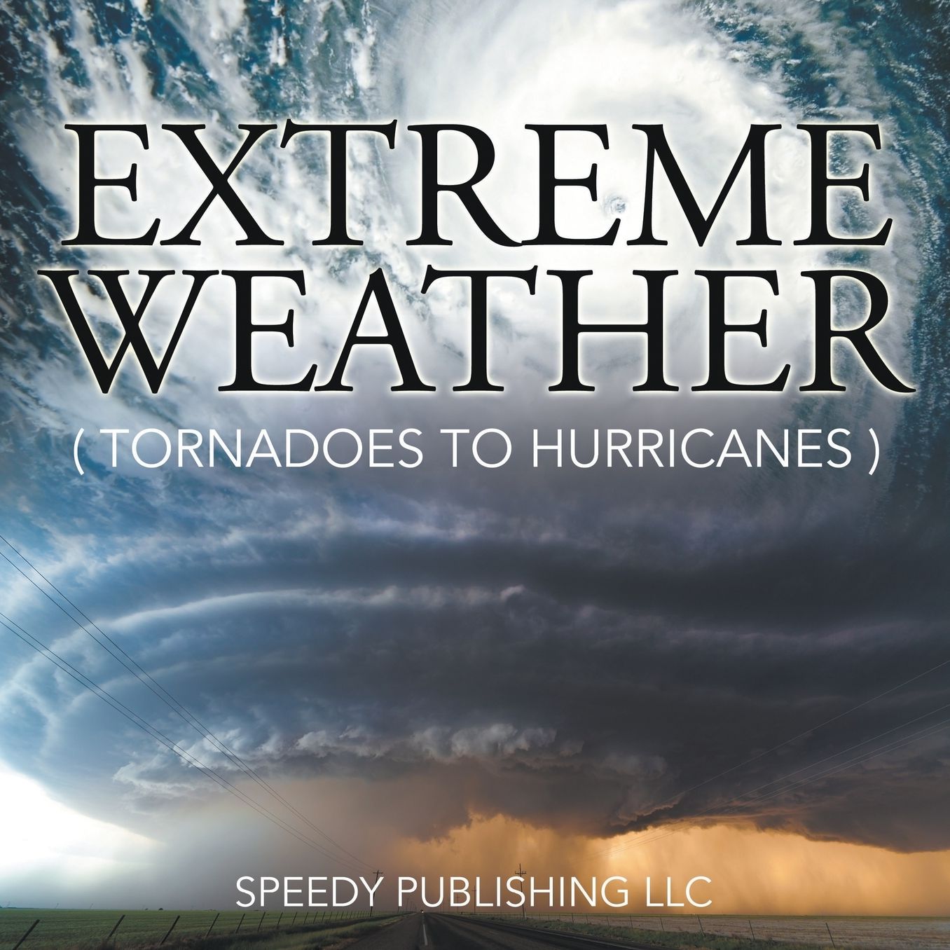 Extreme Weather (Tornadoes to Hurricanes)