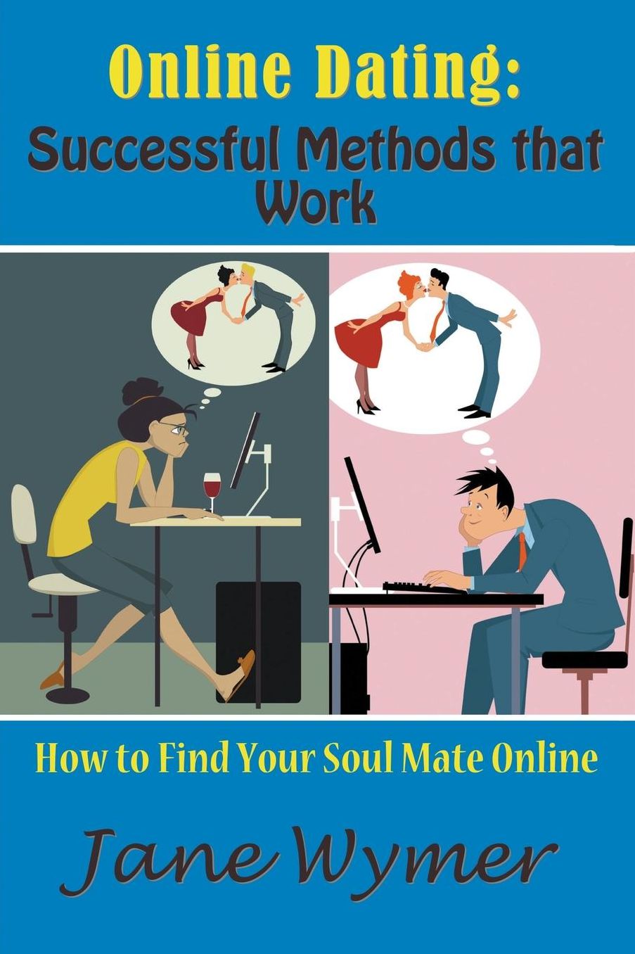 Online Dating: Successful Methods that Work: How to Find Your Soul Mate Online