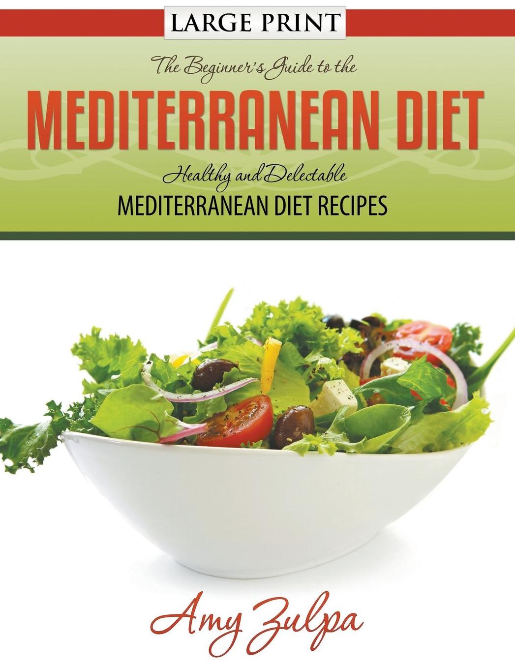 The Beginner's Guide to the Mediterranean Diet: Healthy and Delectable Mediterranean Diet Recipes
