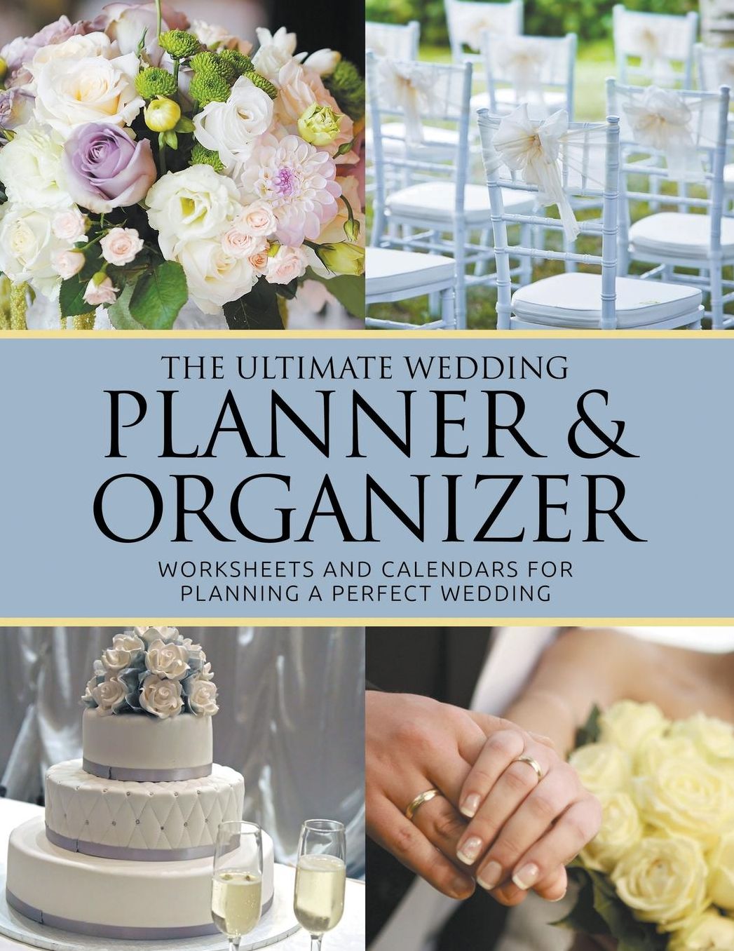 The Ultimate Wedding Planner & Organizer: Worksheets and Calendars For Planning Perfect Wedding