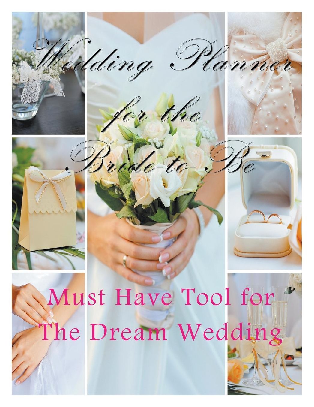 Wedding Planner for the Bride-to Be: Must Have Tool for the Dream Wedding