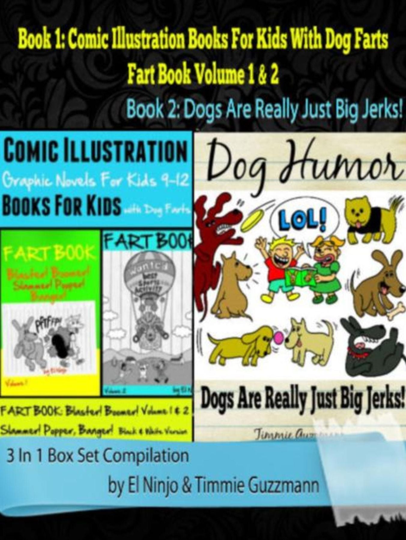 Comic Illustration Books For Kids: Graphic Novels For Kids 9-12 With Dog Farts + Dog Humor Books: 3 In 1 Box Set: Fart Book: Blaster! Boomer! Slammer! Pooper! Banger! Vol. 1 + 2 & Dogs Are Just Big Jerks Vol. 3