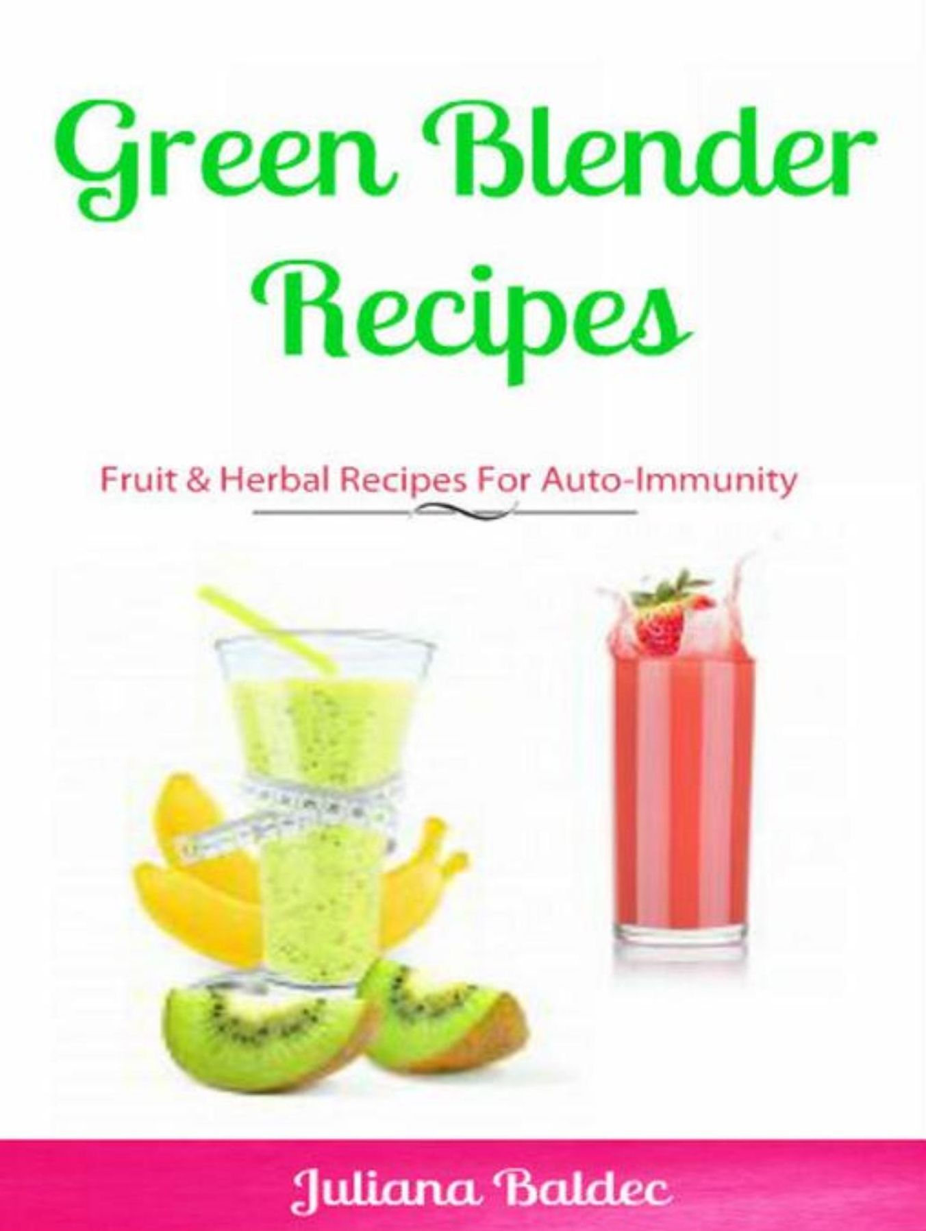 Green Blender Recipes: Fruit & Herbal Recipes For Auto-Immunity: 2 In 1 Green Blender Recipes Box Set