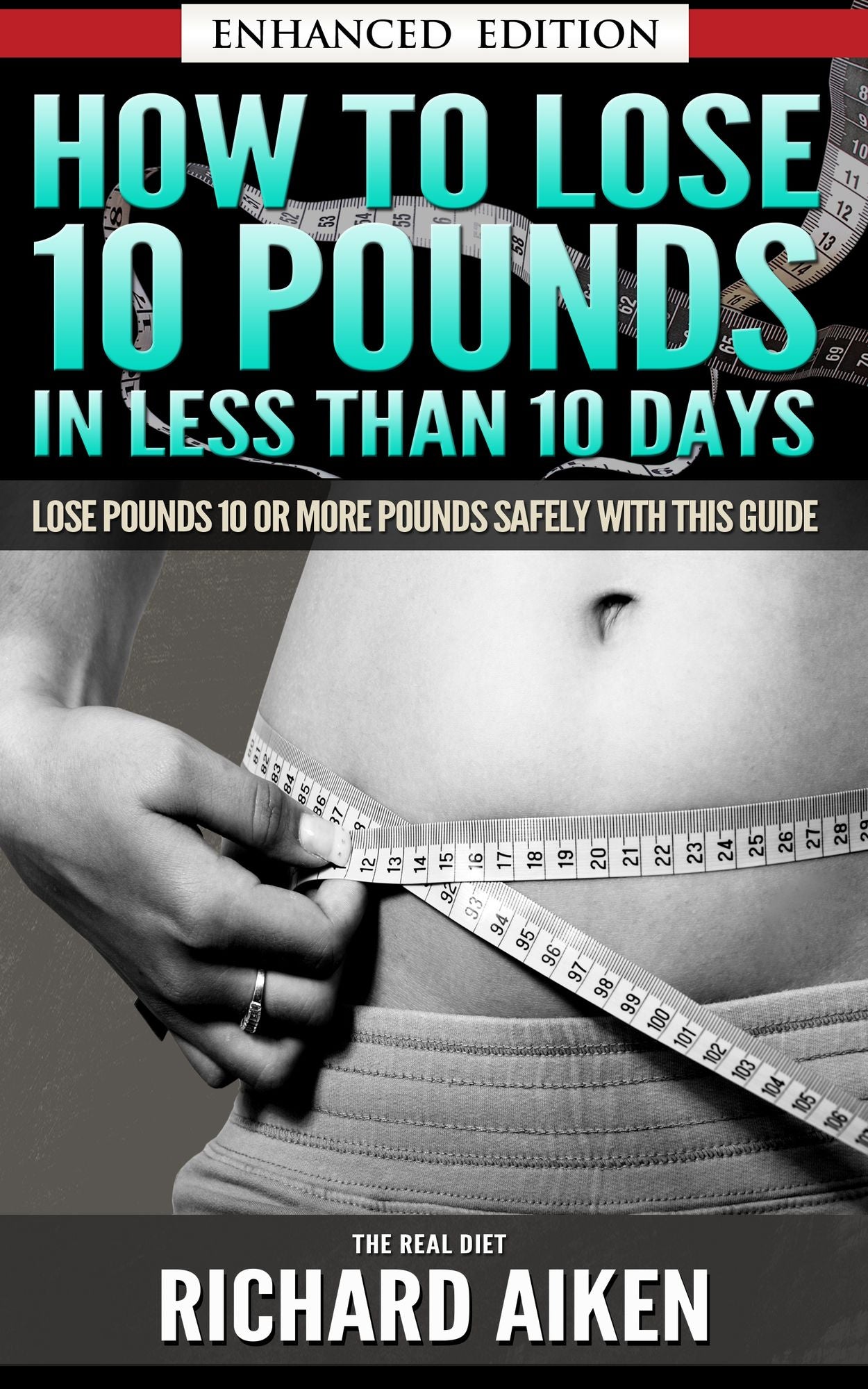 How to Lose 10 Pounds in Less Than 10 Days The Real Diet (with Audio): Lose Pounds 10 or More Pounds Safely With This Guide