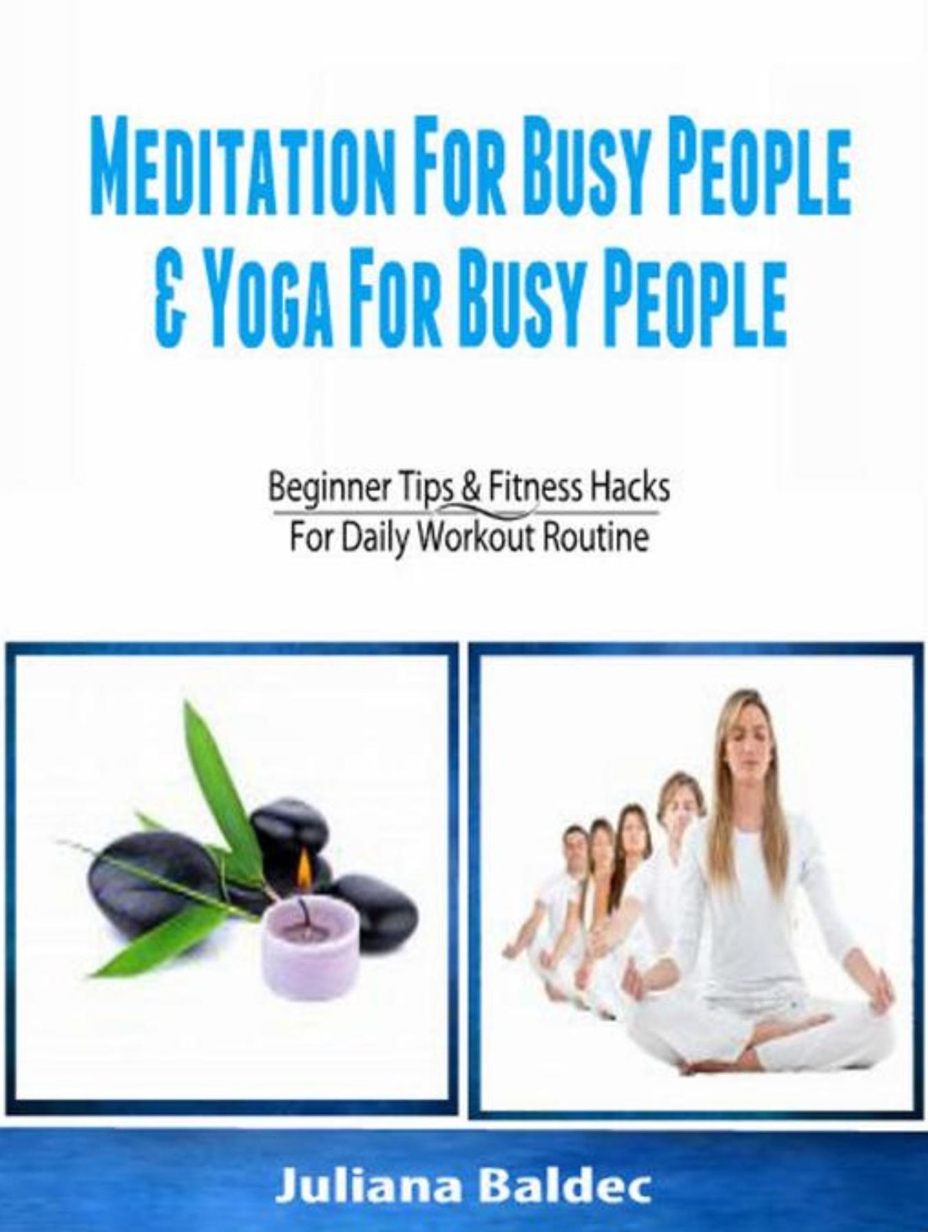 Meditation For Busy People & Yoga For Busy People: Beginner Tips & Fitness Hacks For Daily Workout Routine