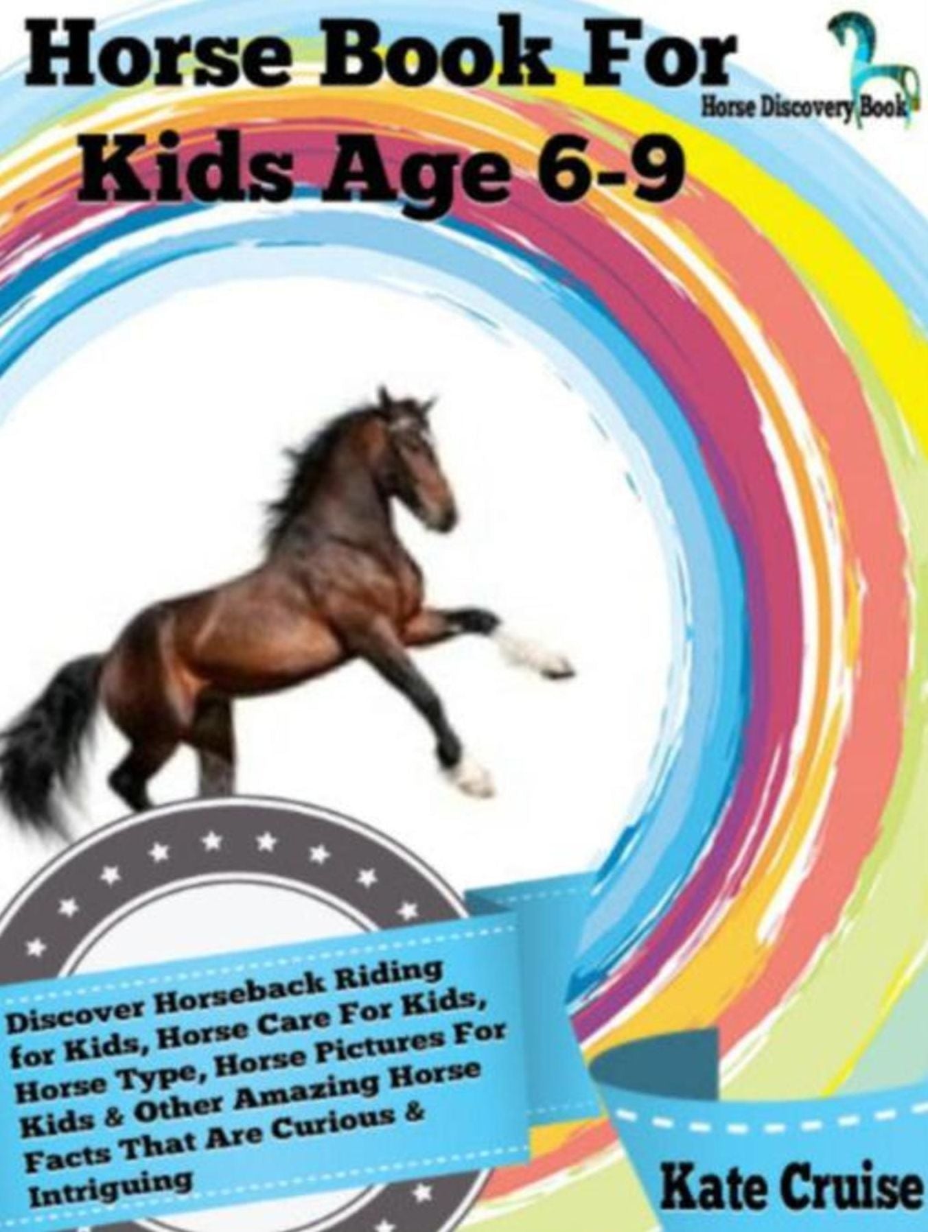 Horse Book For Kids Age 6-9: Discover Horseback Riding For Kids, Horse Care For Kids, Horse Type, Horse Pictures For Kids & Other Amazing Horse Facts Horse Discovery Book - Volume 2): Horse Discovery Book - Volume 2