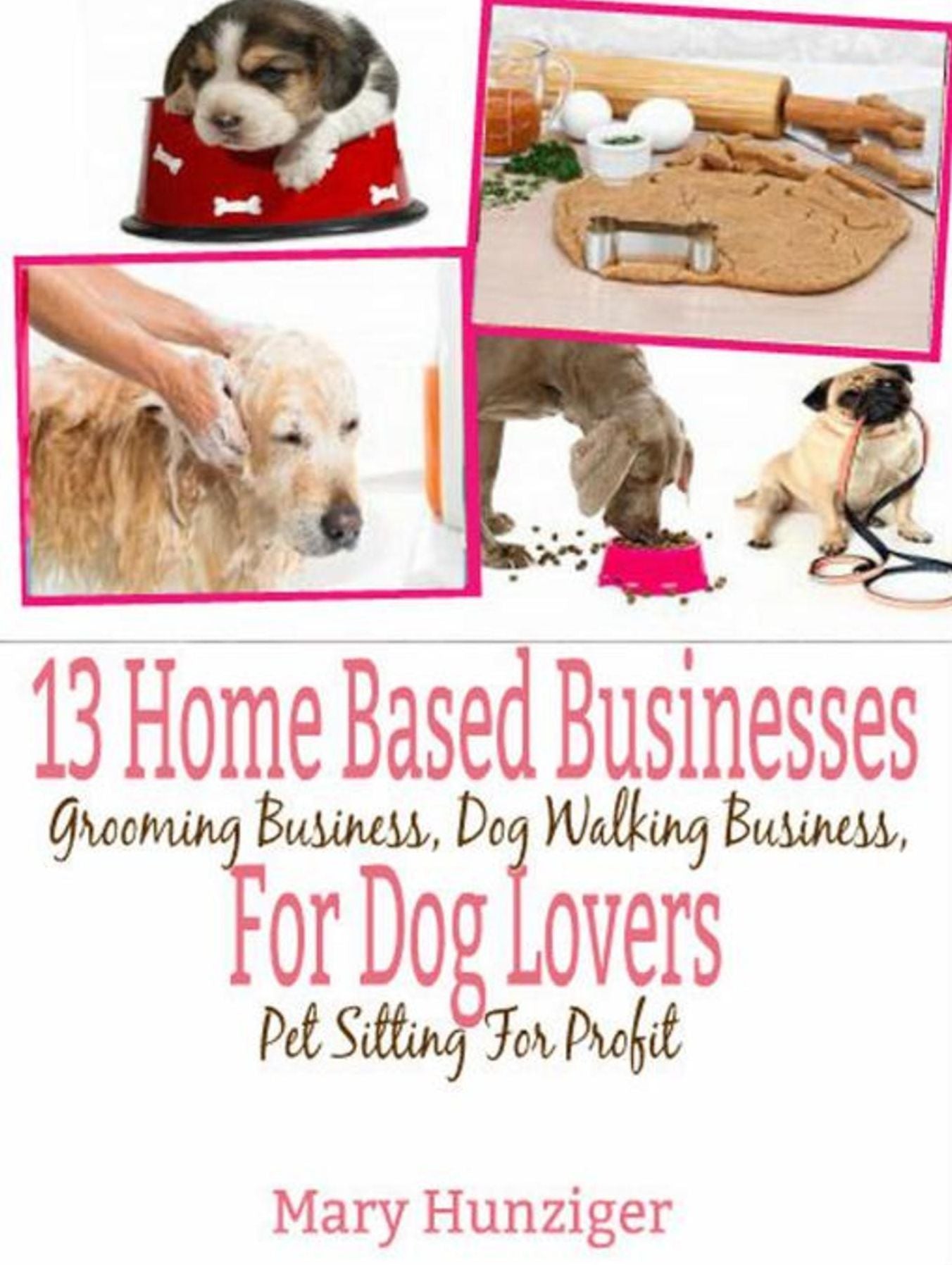 13 Home Based Businesses For Dog Lovers: Grooming Business, Dog Walking Business, Pet Sitting For Profit