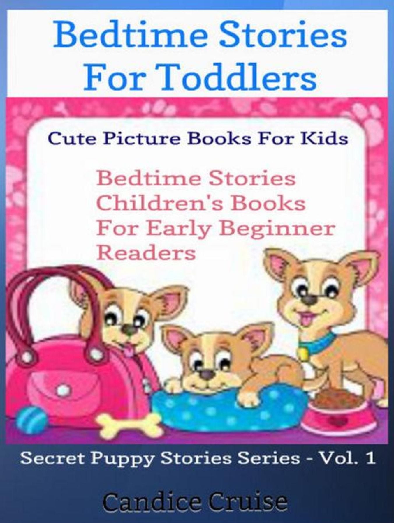 Bedtime Stories For Toddlers: Cute Picture Books For Kids: Bedtime Stories Children's Books For Early Beginner Readers