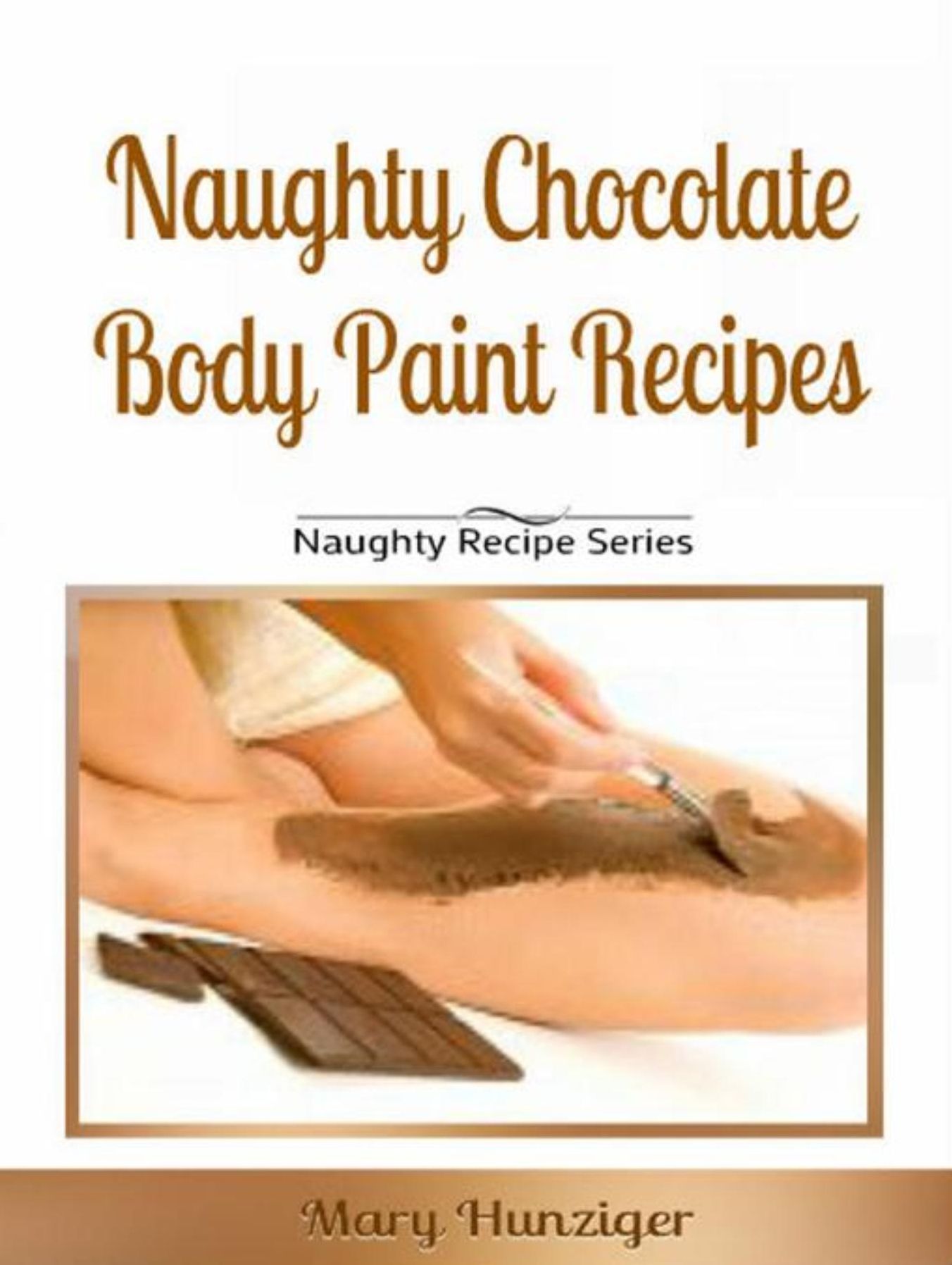 Naughty Chocolate Body Paint Recipes: Naughty Recipes Series