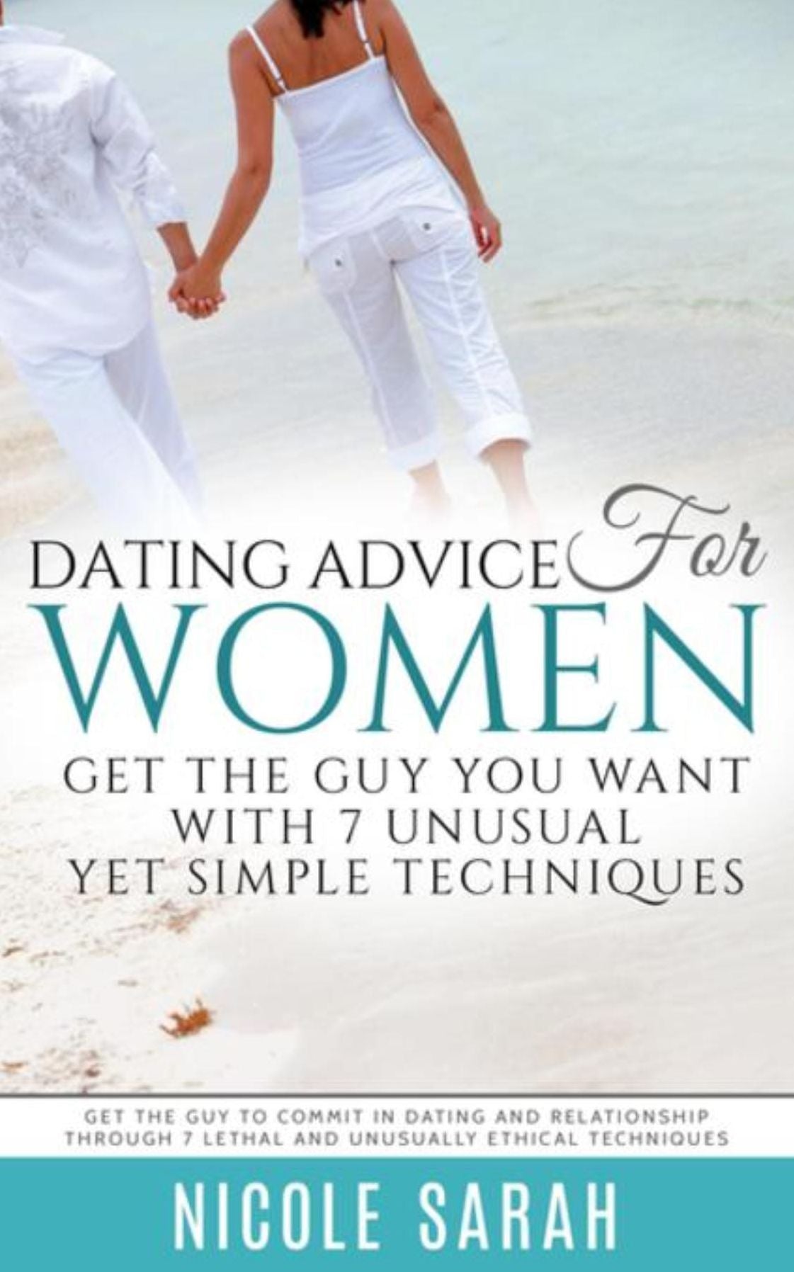 Dating Advice for Women: Get the Guy You Want With 7 Unusual yet Simple Techniques (LARGE PRINT): Get the Guy to Commit In Dating and Relationship Through 7 Lethal and Unusually Ethical Techniques