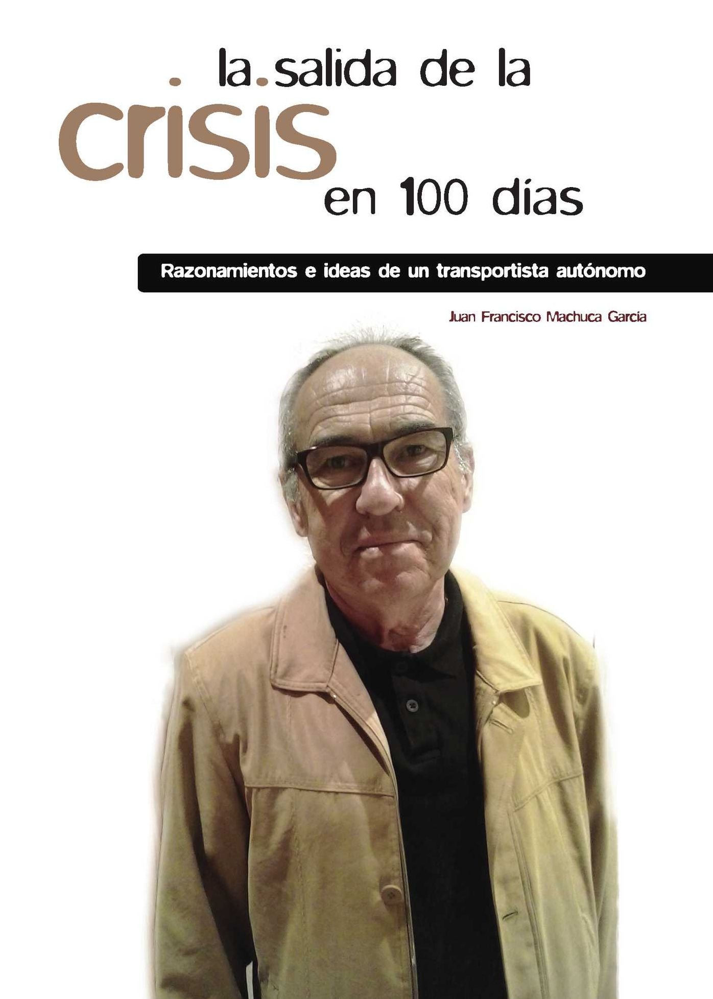 La salida de la crisis en 100 días: Razonamientos e ideas de un transportista autónomo