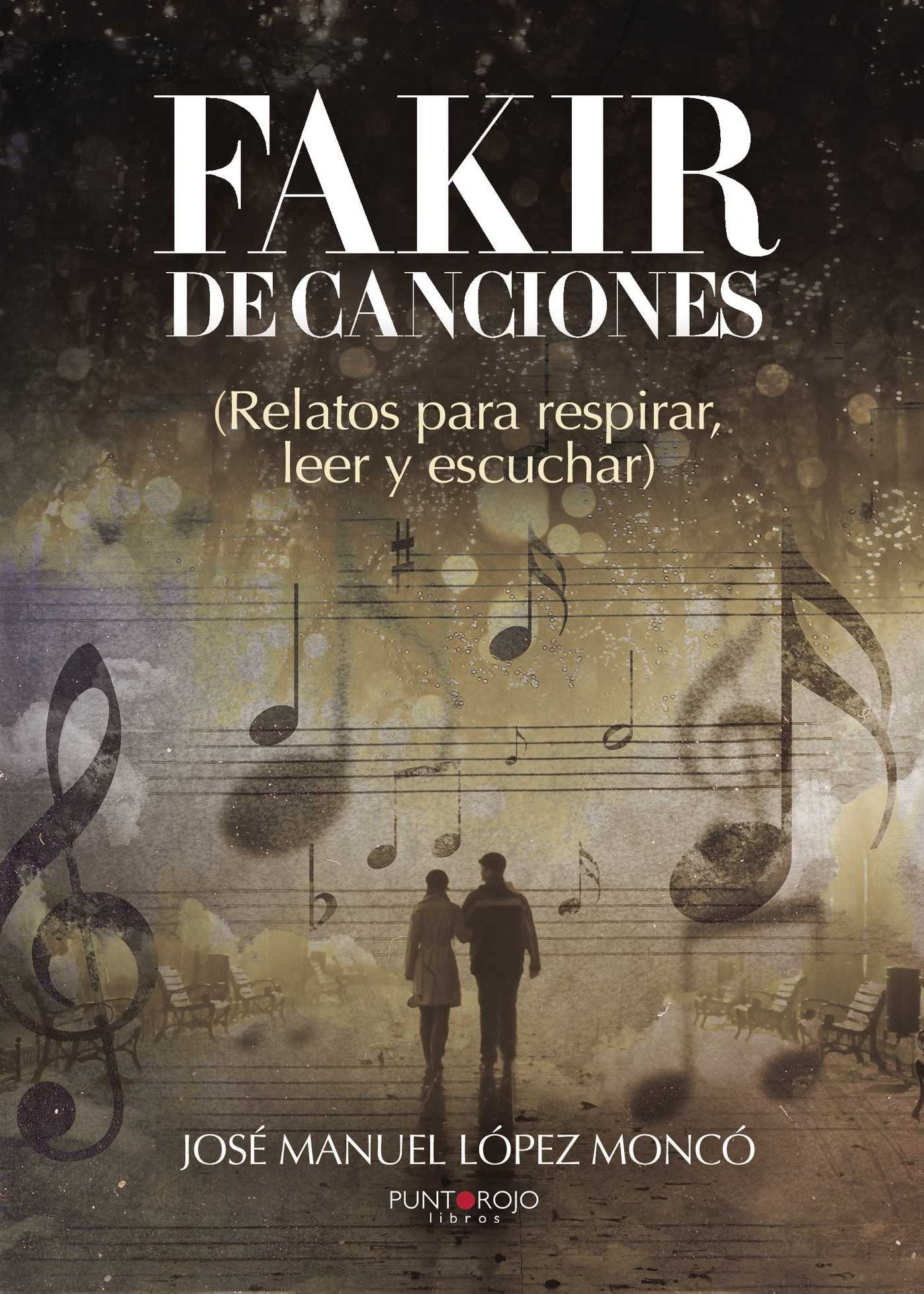 Fakir de canciones: Relatos para respirar, leer y escuchar