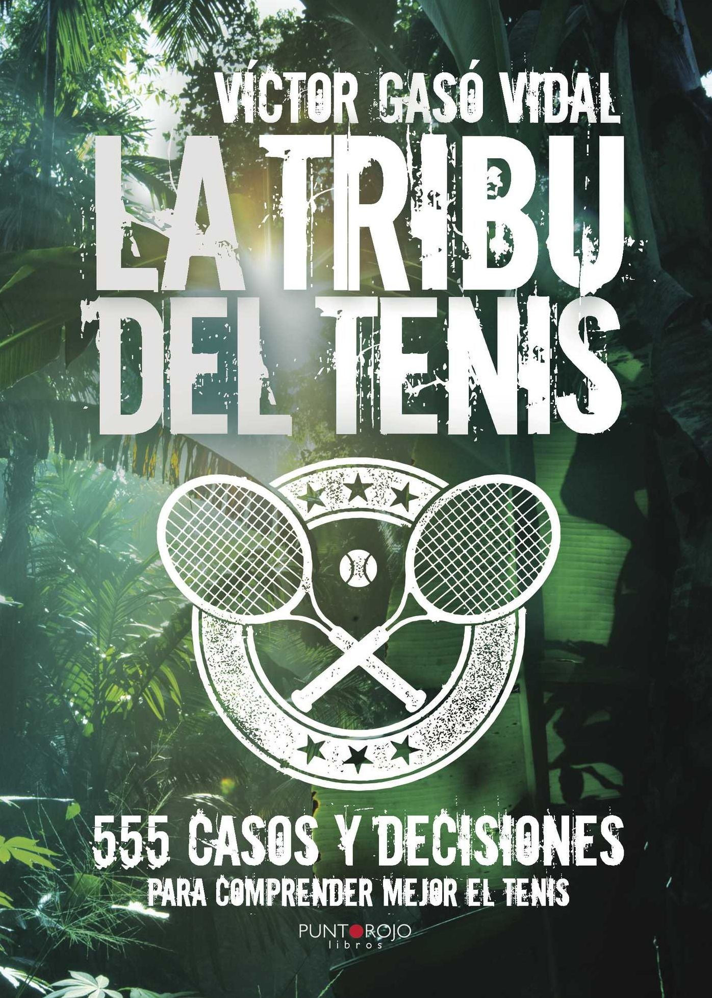 La tribu del Tenis: 555 casos y decisiones para Comprender Mejor el Tenis