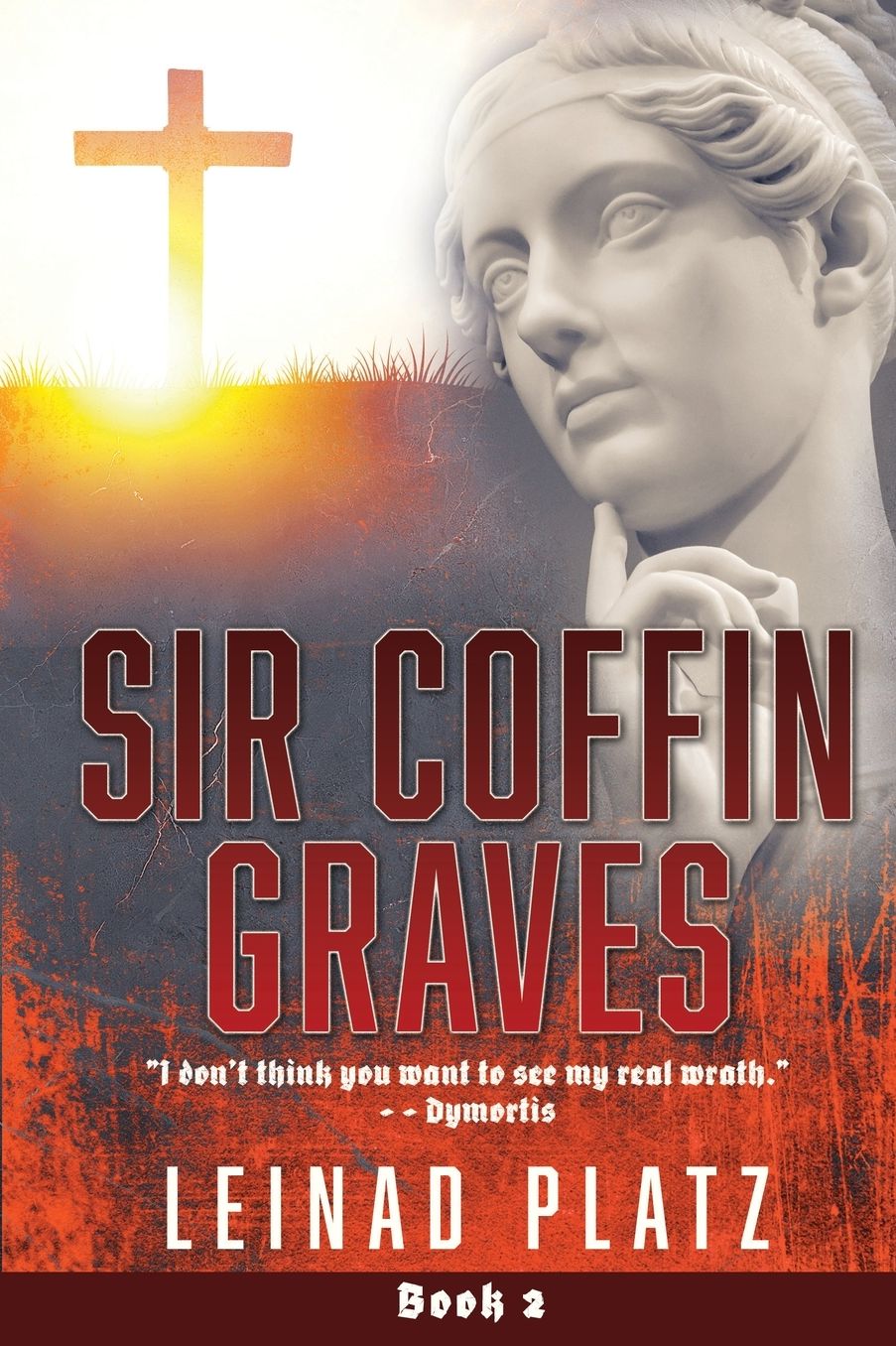 Sir Coffin Graves Book 2: "I don't think you want to see my real wrath." - - Dymortis