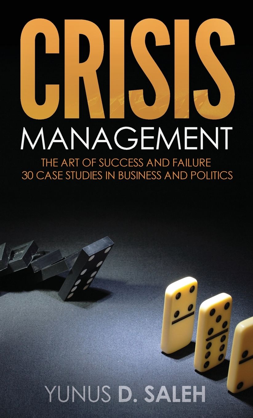 CRISIS MANAGEMENT: THE ART OF SUCCESS & FAILURE