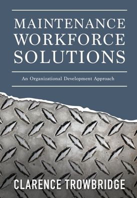 Maintenance Workforce Solutions: An Organizational Development Approach