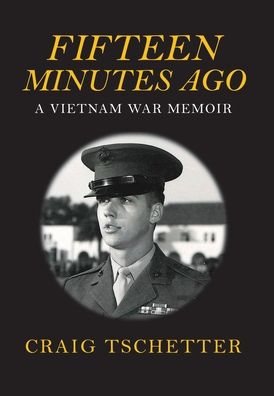FIFTEEN MINUTES AGO: A VIETNAM WAR MEMOIR