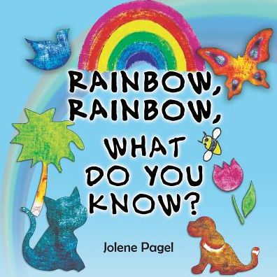 Rainbow, Rainbow, What do you know?