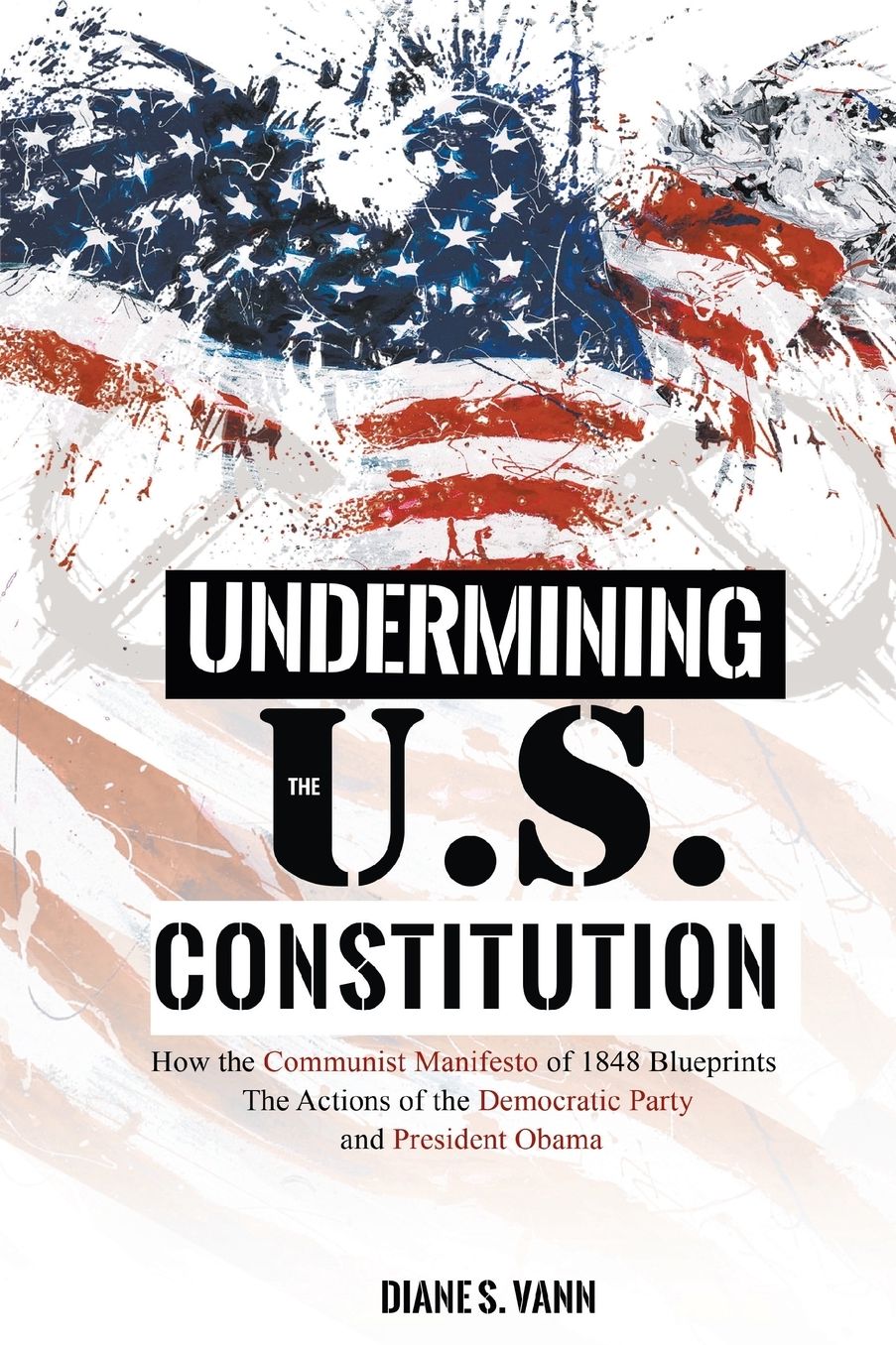 UNDERMINING THE U.S. CONSTITUTION: How the Communist Manifesto of 1848 Blueprints the Actions of the Democratic Party and President Obama