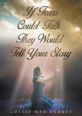 If Tears Could Talk, They Would Tell Your Story