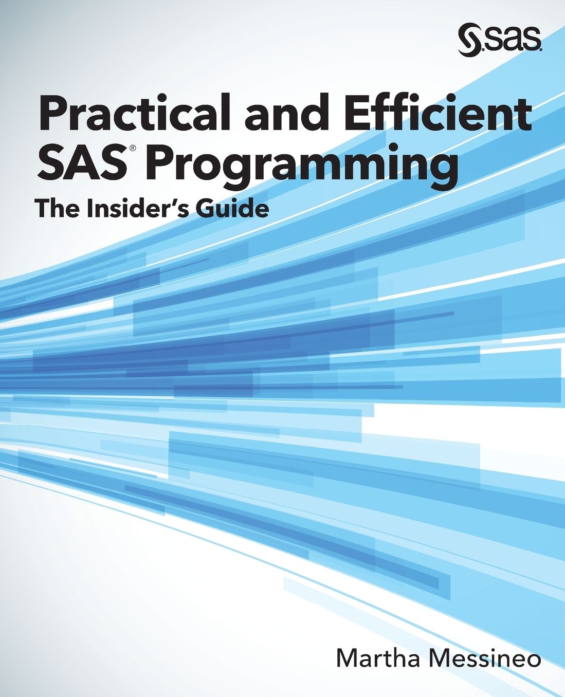 Practical and Efficient SAS Programming: The Insider's Guide