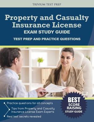 Property and Casualty Insurance License Exam Study Guide: Test Prep and Practice Questions