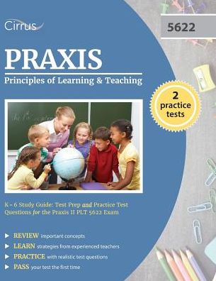 Praxis Principles of Learning and Teaching K-6 Study Guide: Test Prep and Practice Test Questions for the Praxis II PLT 5622 Exam